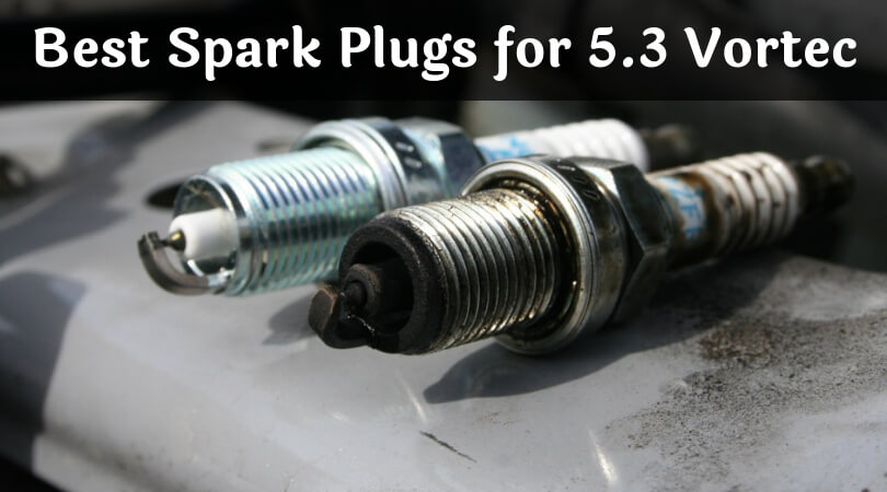 Best Spark Plugs for 5.3 Vortec: Improve Engine Performance