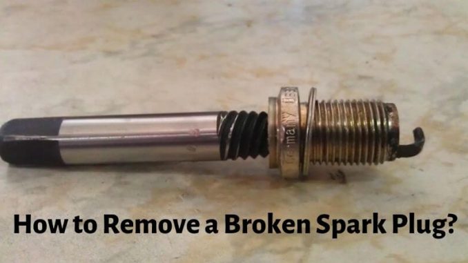 How to Remove a Broken Spark Plug - Proper Way to Get a Spark Plug Out