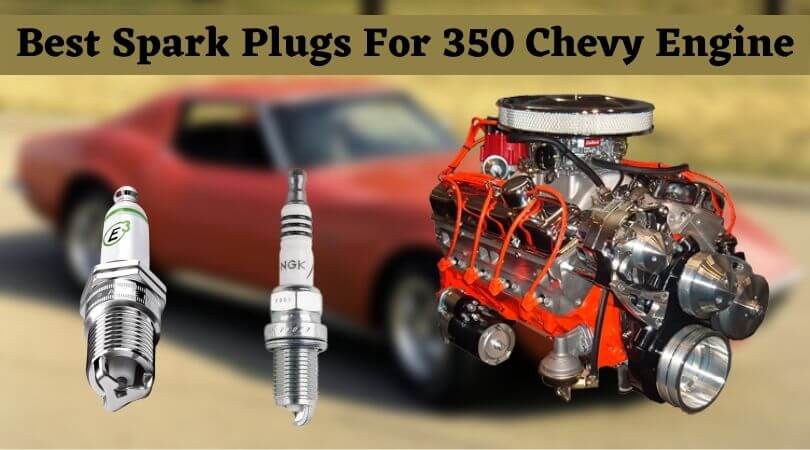 Best Spark Plugs For 350 Chevy Engine