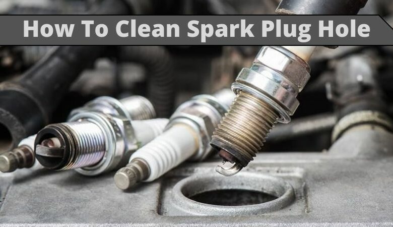 How To Clean Spark Plug Hole