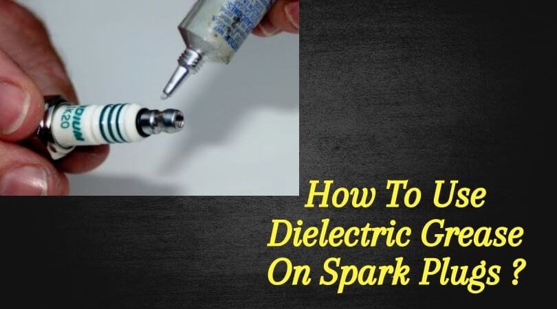 How To Use Dielectric Grease On Spark Plugs (1)