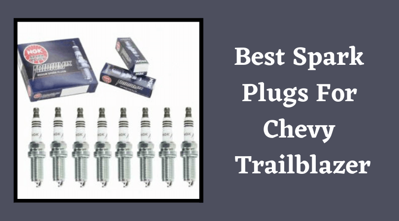Best Spark Plugs For Chevy Trailblazer