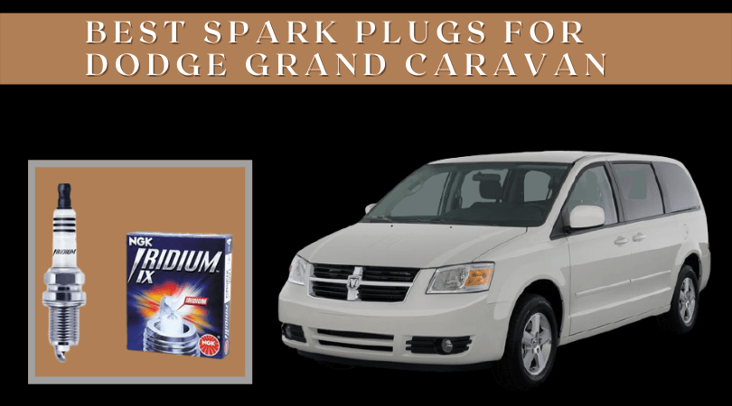 Best Spark Plugs For Dodge Grand Caravan