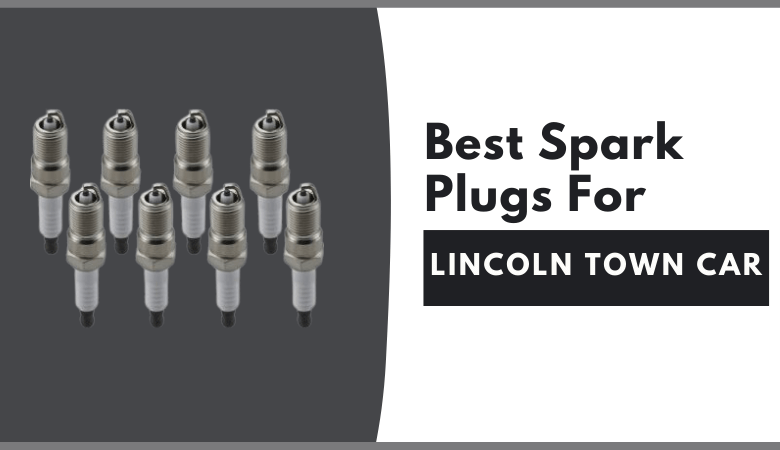 Best Spark Plugs For Lincoln Town Car